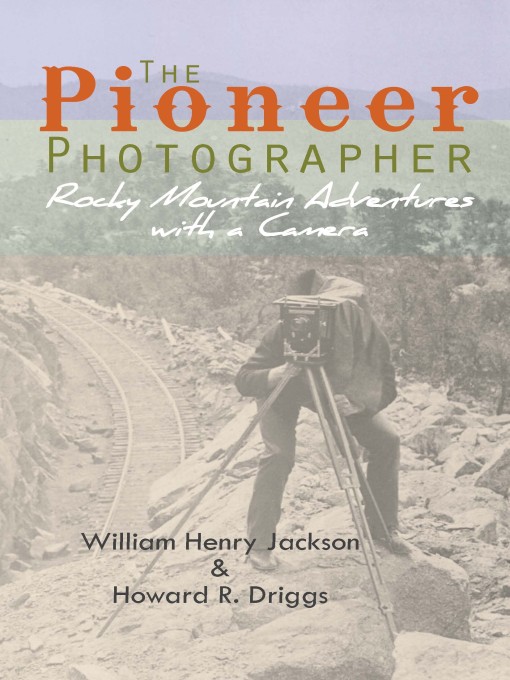 Title details for The Pioneer Photographer by William Henry Jackson - Available